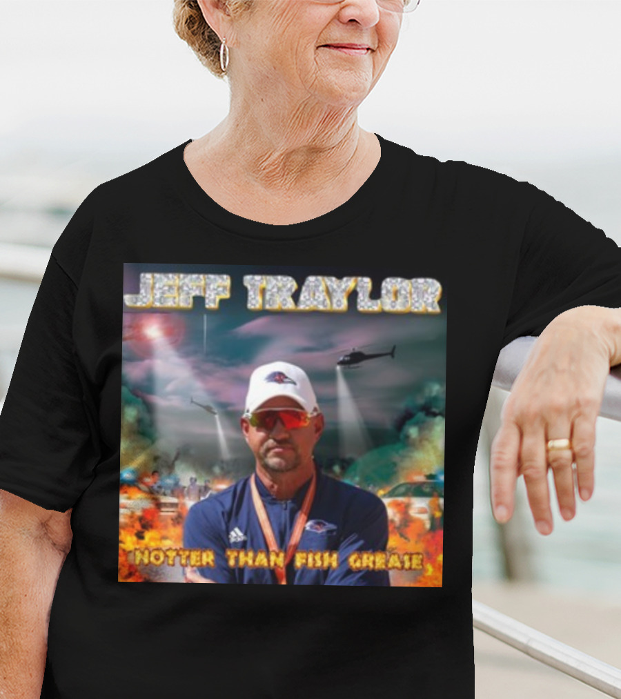 Jeff Traylor Hotter Than Fish Grease Chaos Helicopters Fiery Clouds T-Shirt