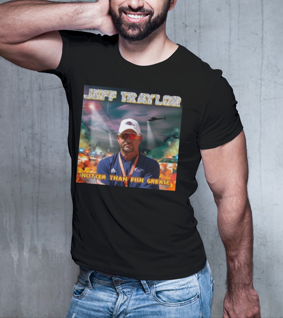 Jeff Traylor Hotter Than Fish Grease Chaos Helicopters Fiery Clouds T-Shirt