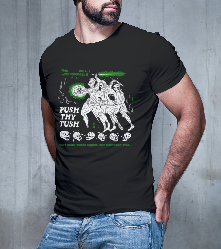 PHIL Unstoppable Push Thy Tush They Know What's Coming But They Can't Stop T-Shirt