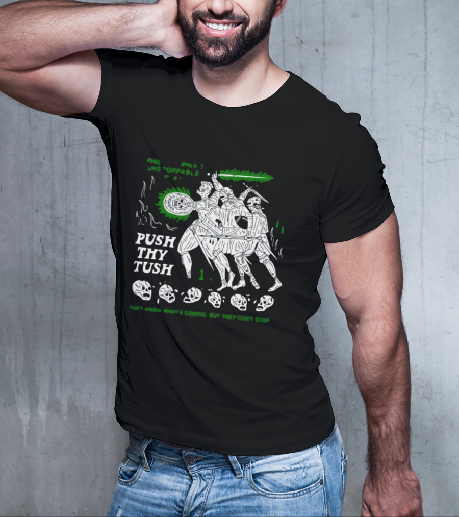 PHIL Unstoppable Push Thy Tush They Know What's Coming But They Can't Stop T-Shirt
