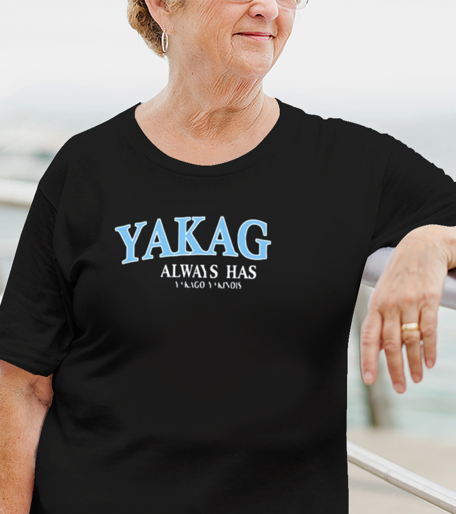 Yakago Always Has Yakago Yakinois T-Shirt