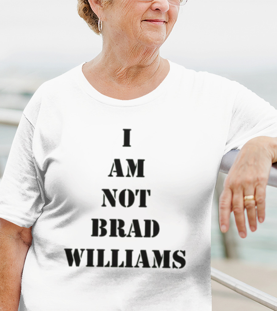 I Am Not Brad Williams T-Shirt