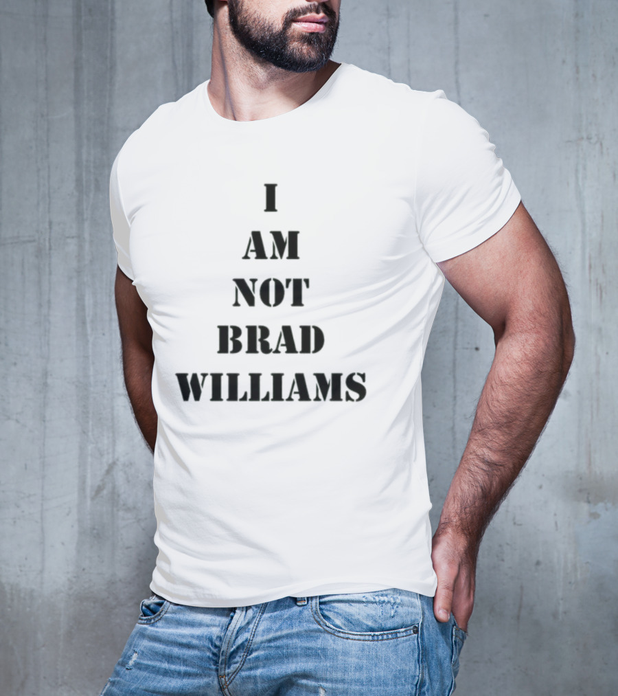 I Am Not Brad Williams T-Shirt