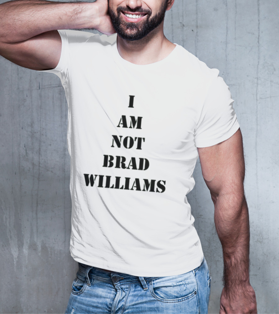 I Am Not Brad Williams T-Shirt