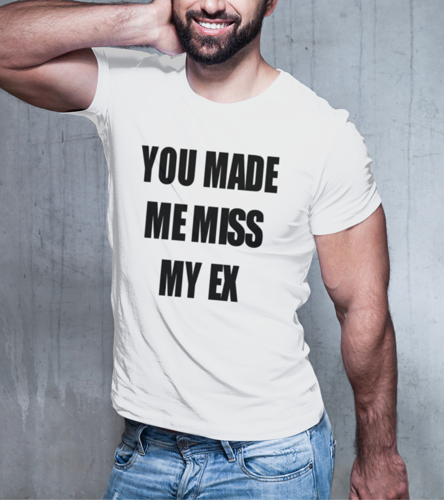Laurensanderson You Made Me Miss My Ex T-Shirt