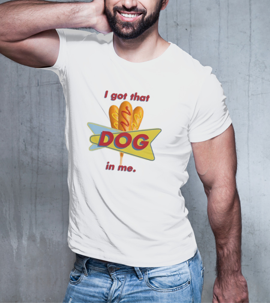 Middleclassfancy I Got That Dog In Me Corn Dog T-Shirt