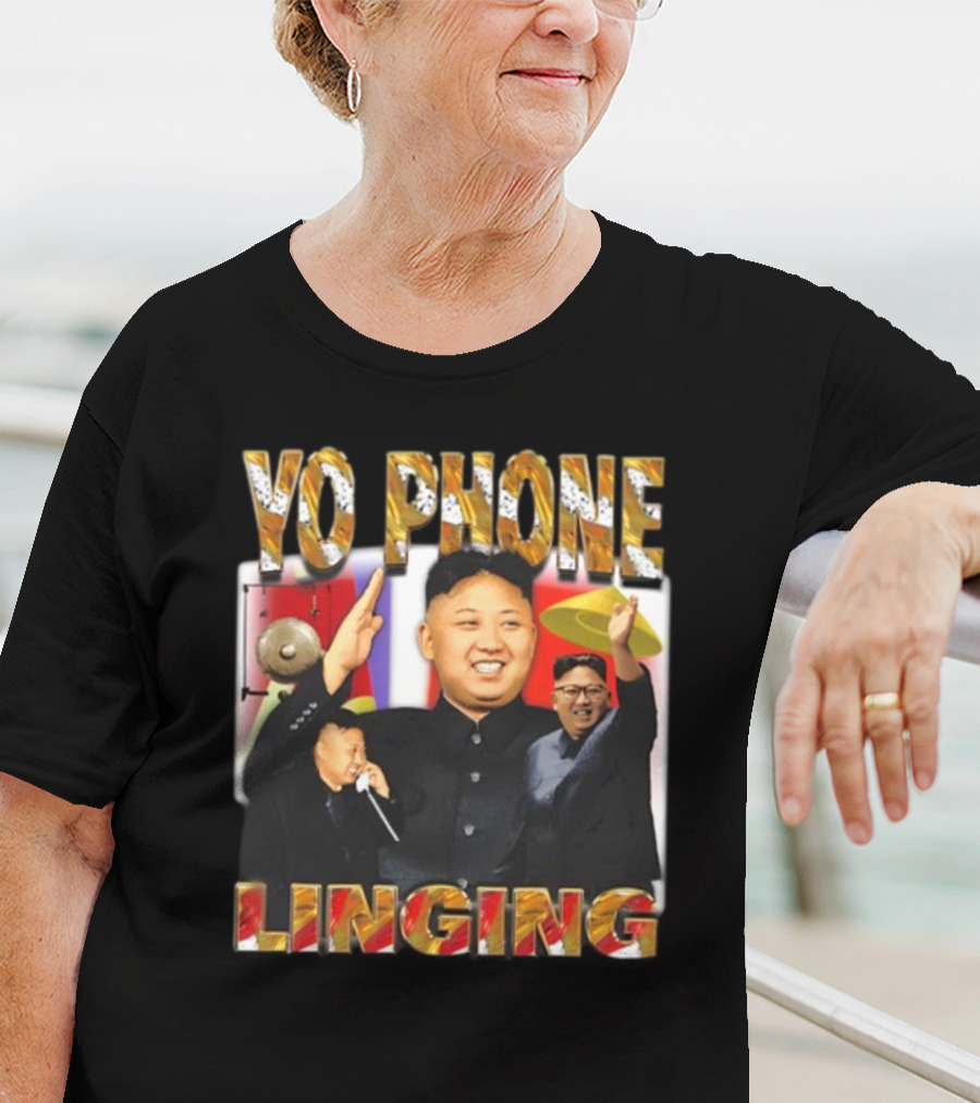 Yo Phone Linging Kim Jong Un Humor T-Shirt