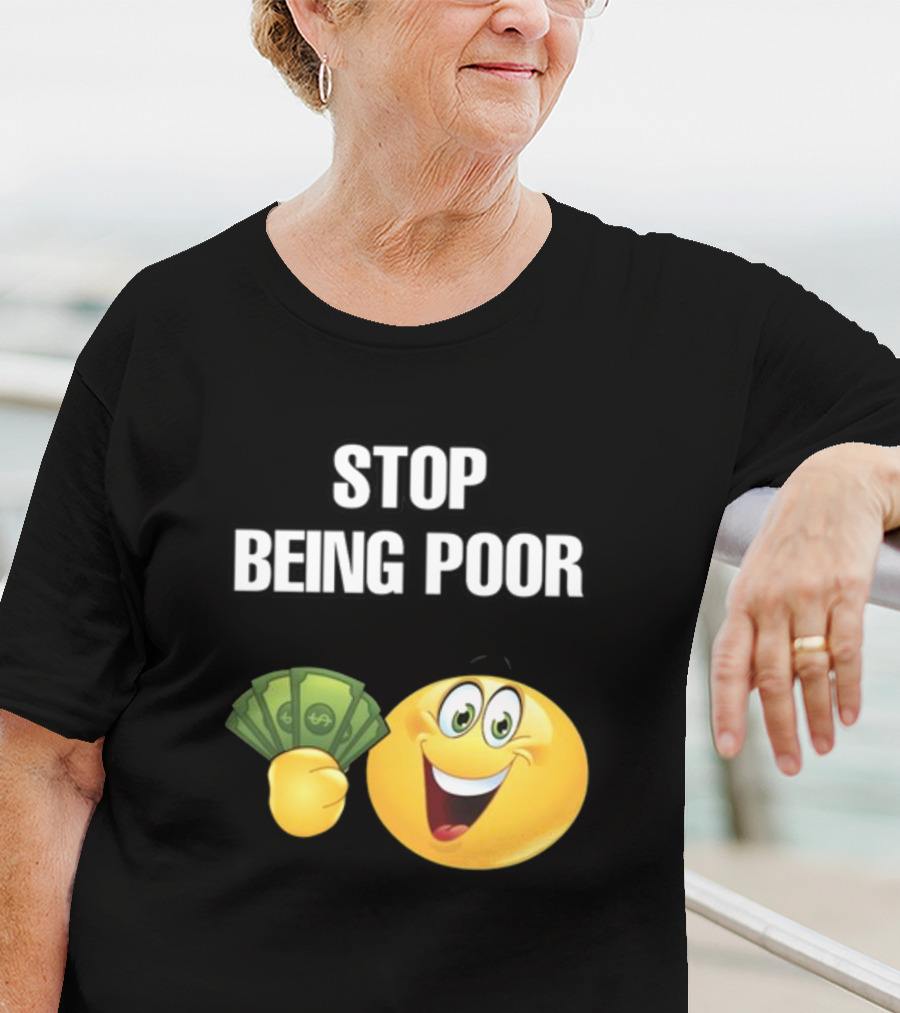 Stop Being Poor Emoji Holding Money Cringeytee T-Shirt