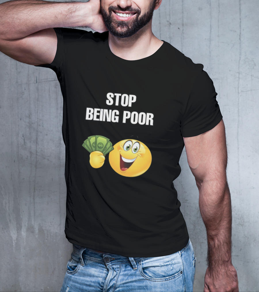Stop Being Poor Emoji Holding Money Cringeytee T-Shirt