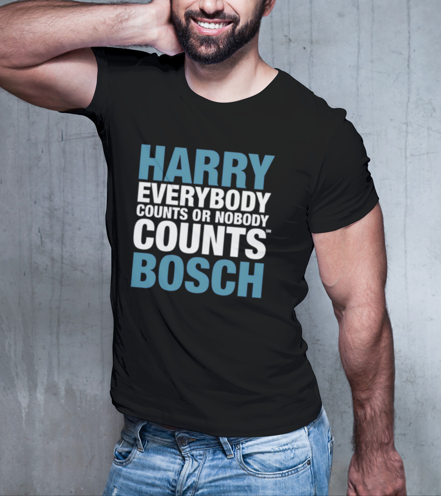 HARRY EVERYBODY COUNTS OR NOBODY COUNTS BOSCH T-Shirt