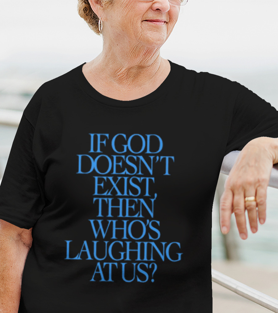 Lilnasx Wearing If God Doesn't Exist Then Who's Laughing At Us Black Background Blue Text T-Shirt