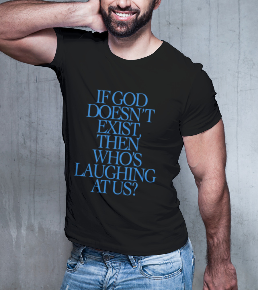 Lilnasx Wearing If God Doesn't Exist Then Who's Laughing At Us Black Background Blue Text T-Shirt