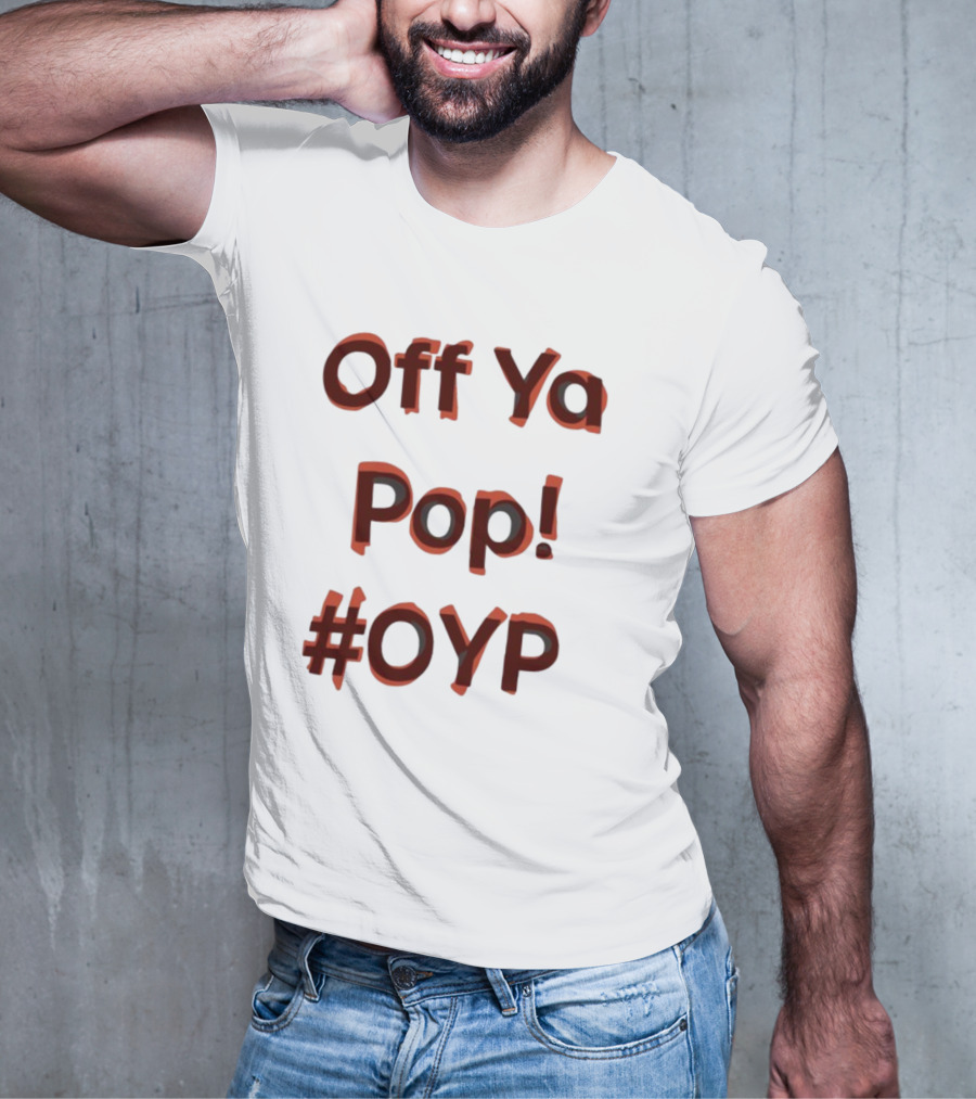Off Ya Pop #OYP T-Shirt