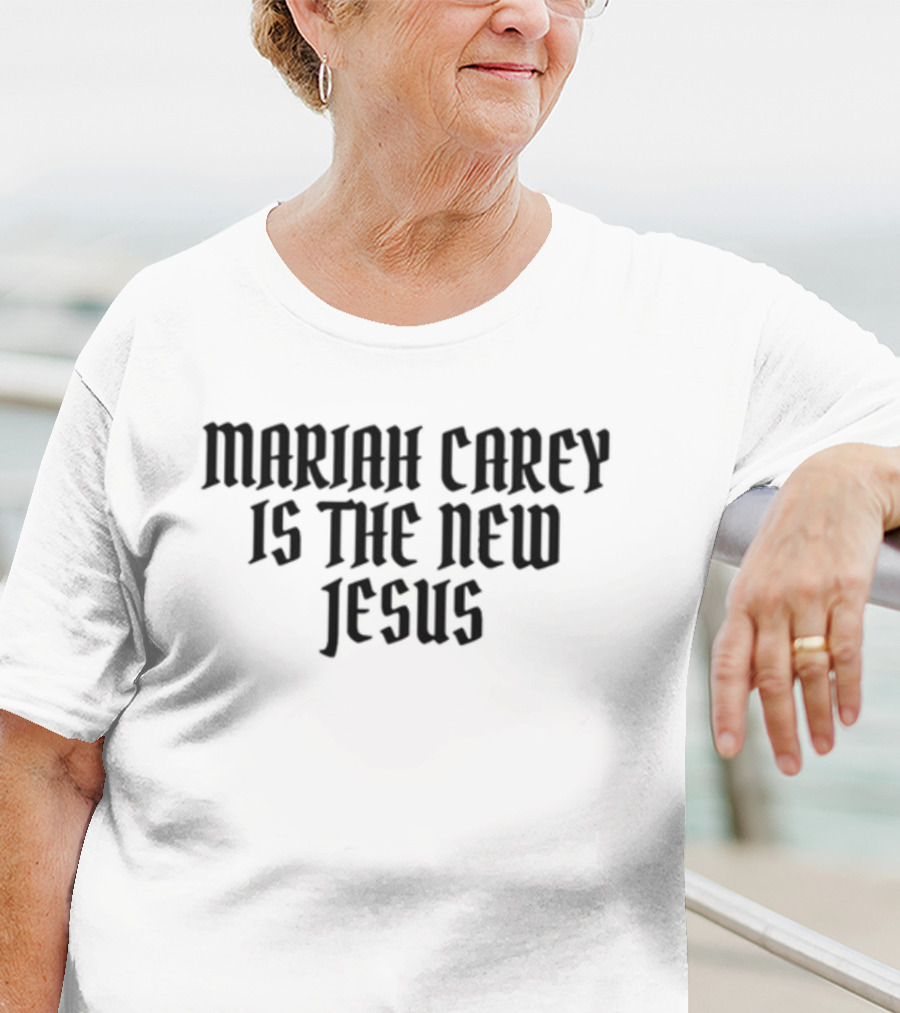 Mariah Carey Is The New Jesus T-Shirt