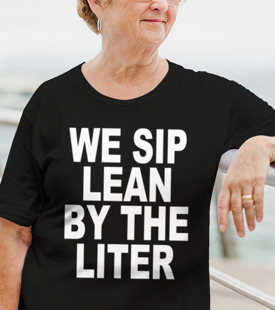 Shoprevive We Sip Lean By The Liter Dark Typography T-Shirt