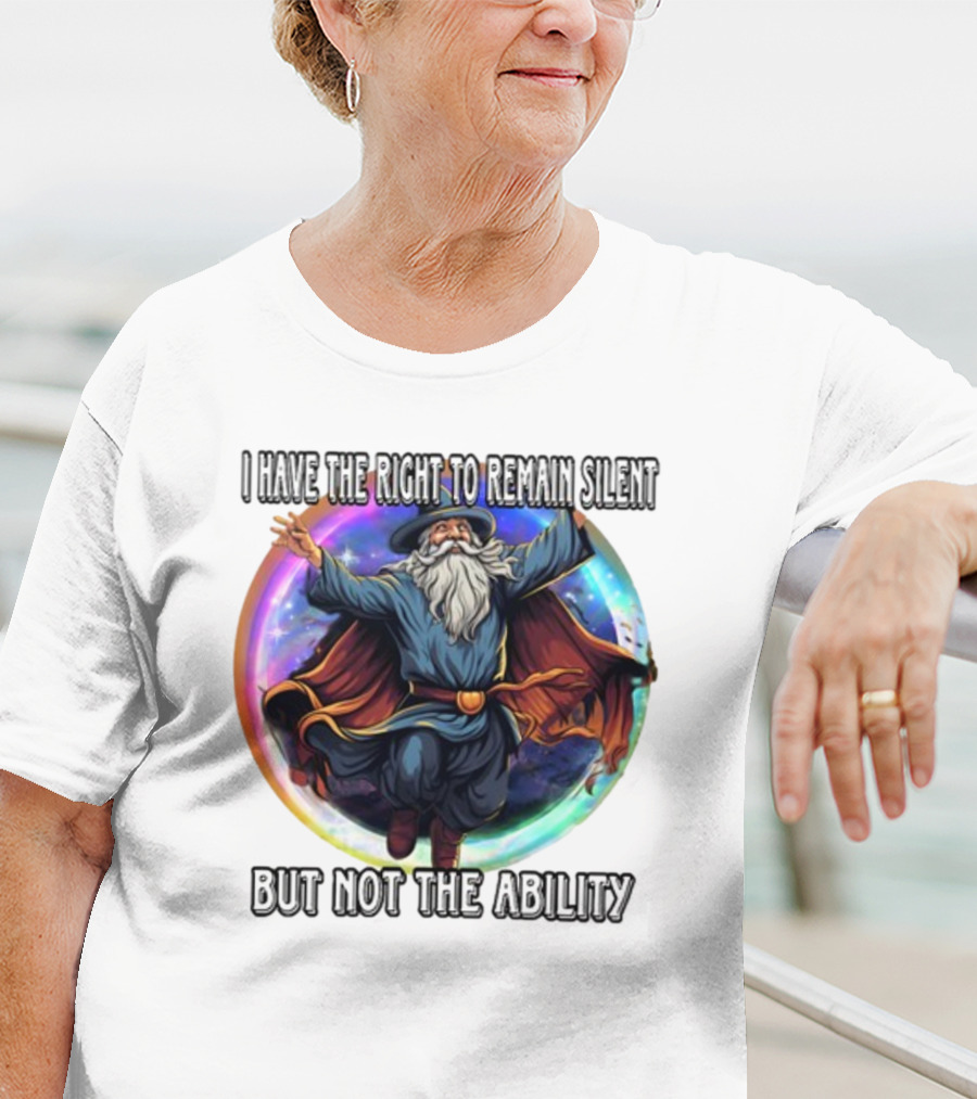 Craggy's Corner I Have The Right To Remain Silent But Not The Ability Wizard T-Shirt