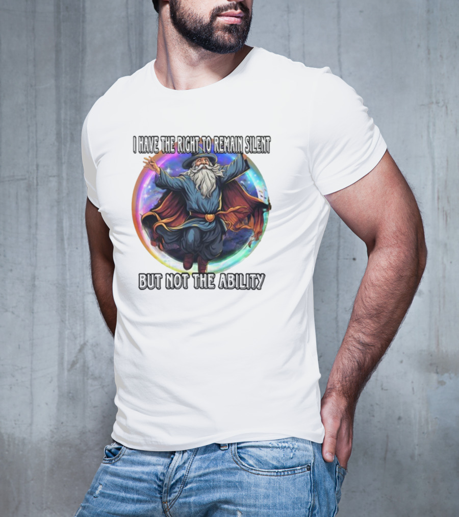 Craggy's Corner I Have The Right To Remain Silent But Not The Ability Wizard T-Shirt