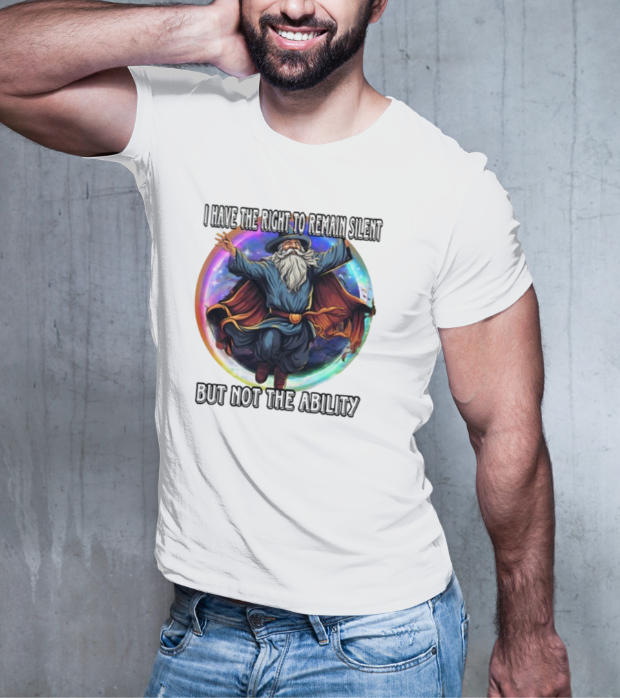 Craggy's Corner I Have The Right To Remain Silent But Not The Ability Wizard T-Shirt