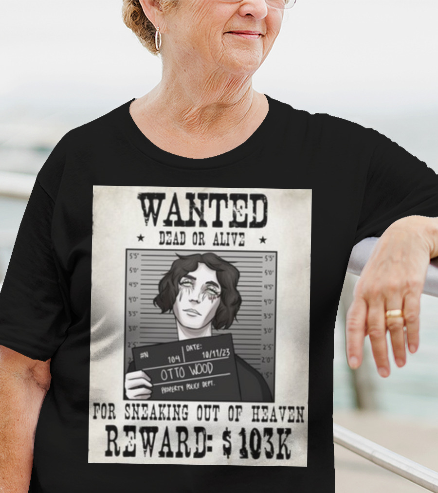 WANTED DEAD OR ALIVE Otto Wood For Sneaking Out Of Heaven Reward $103K Mugshot Date 10/11/23 Property Police Dept T-Shirt