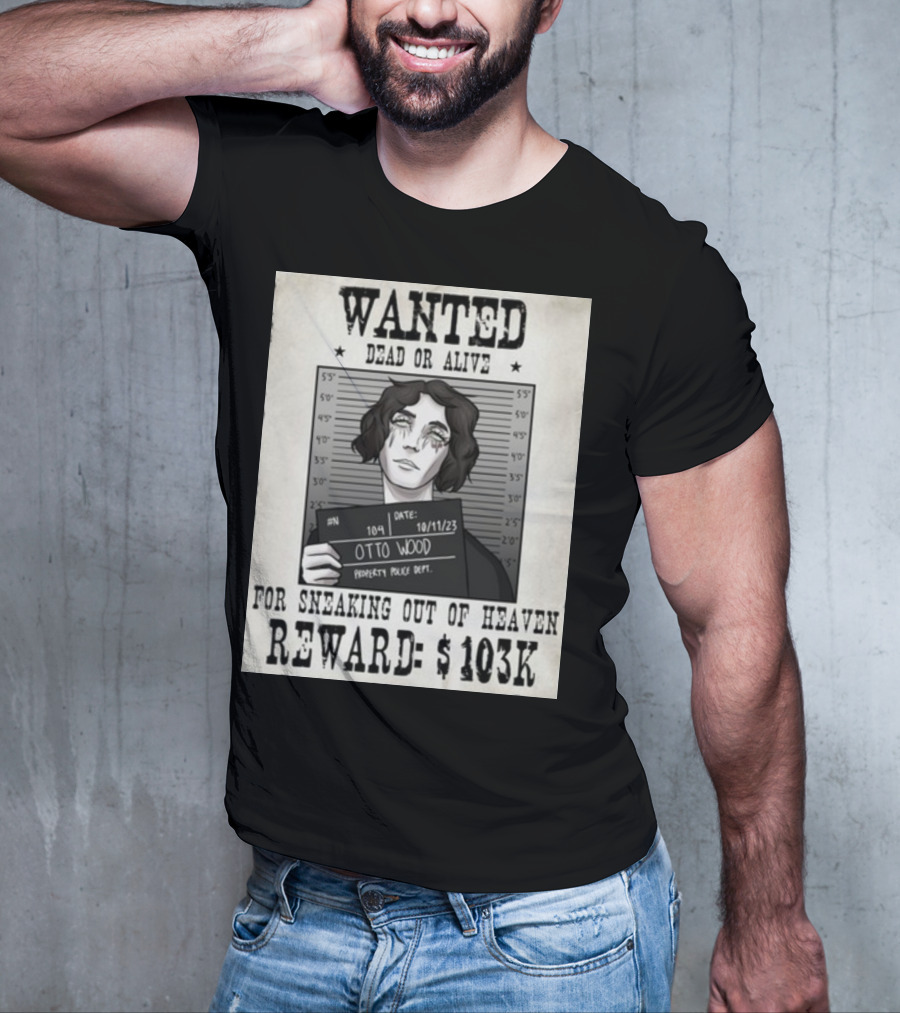 WANTED DEAD OR ALIVE Otto Wood For Sneaking Out Of Heaven Reward $103K Mugshot Date 10/11/23 Property Police Dept T-Shirt