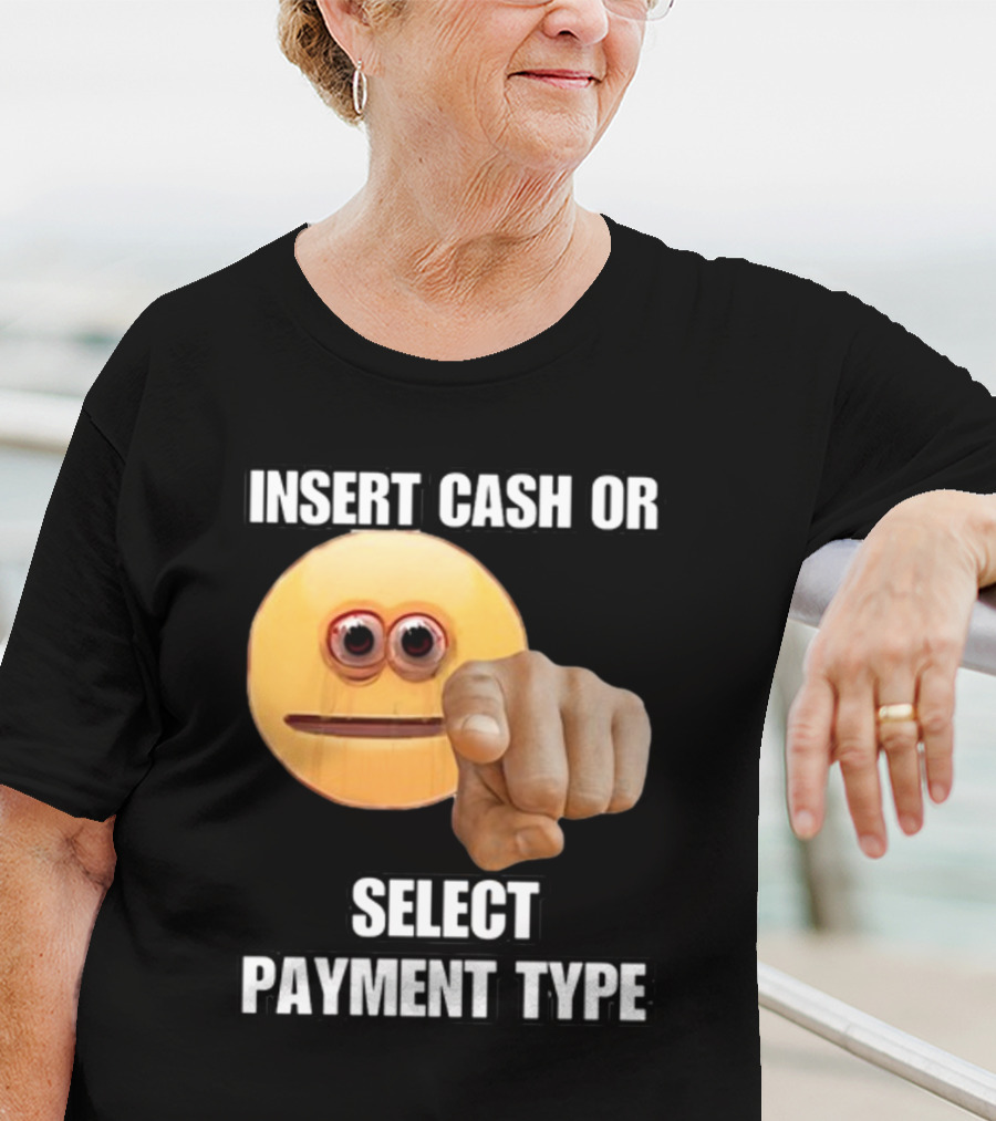 Insert Cash Or Select Payment Type Cringey Emoji Pointing T-Shirt