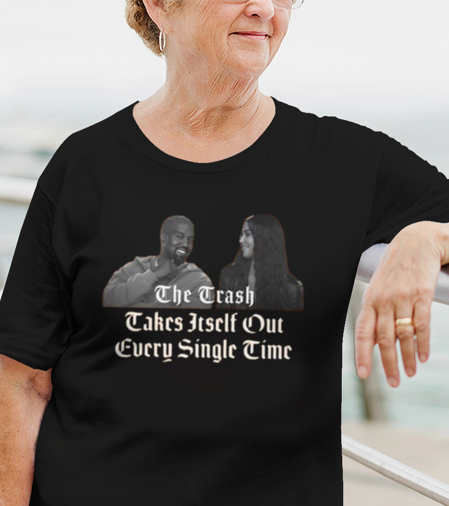 The Trash Takes Itself Out Every Single Time Black And White Celebrity Meme T-Shirt