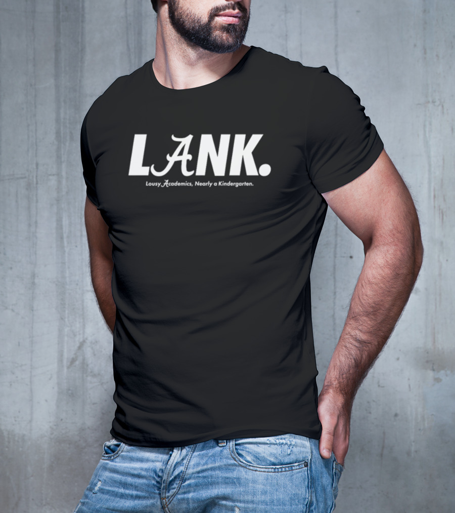Lousy Academics Nearly A Kindergarten LANK Auburn Alan Alabama T-Shirt