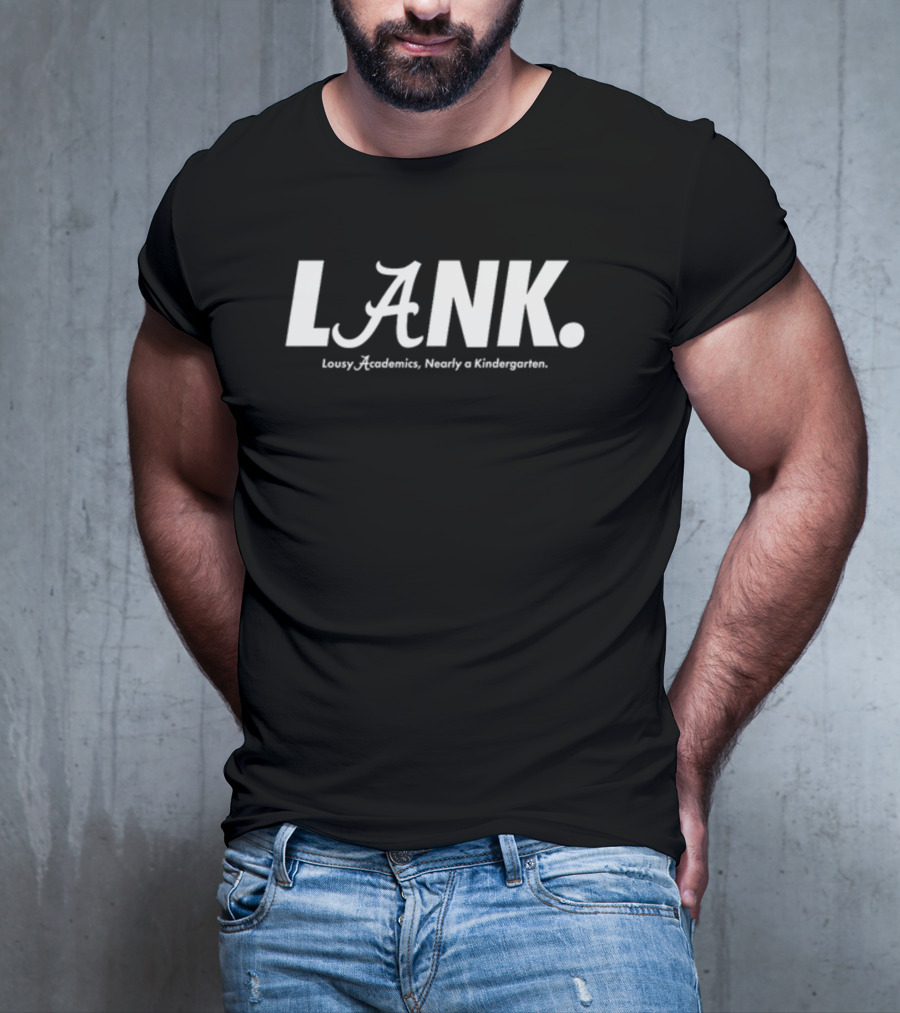 Lousy Academics Nearly A Kindergarten LANK Auburn Alan Alabama T-Shirt