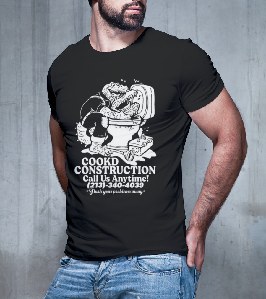 Cookd Construction Plumbing Service Call Us Anytime 213 340 4039 Flush Your Problems Away Crocodile Plumber Image T-Shirt