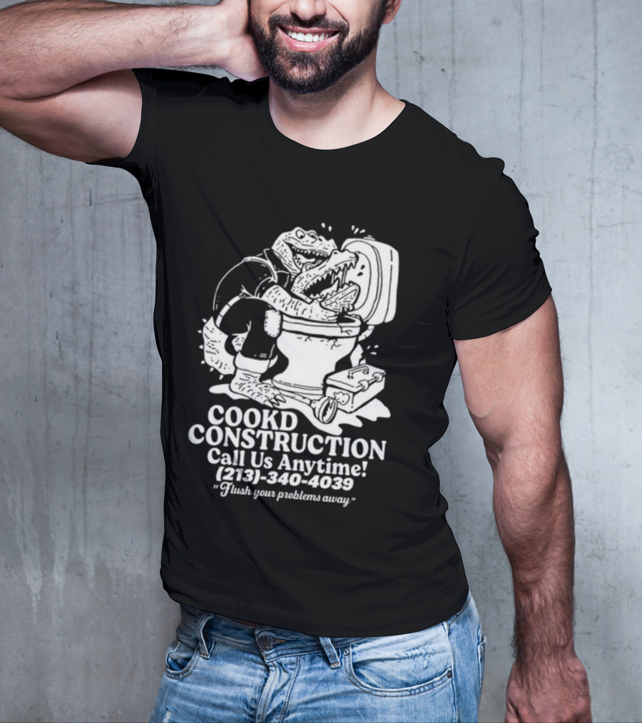 Cookd Construction Plumbing Service Call Us Anytime 213 340 4039 Flush Your Problems Away Crocodile Plumber Image T-Shirt