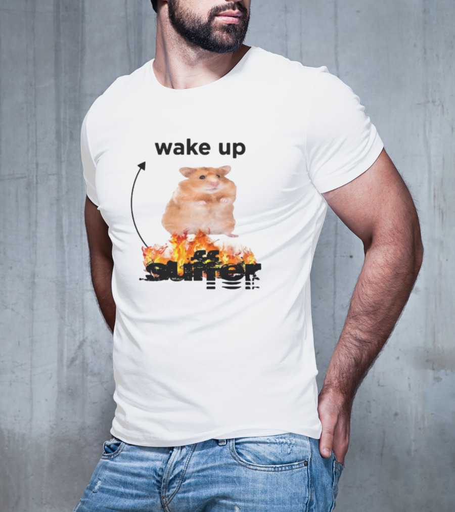 Wake Up Suffer Hamster On Fire T-Shirt