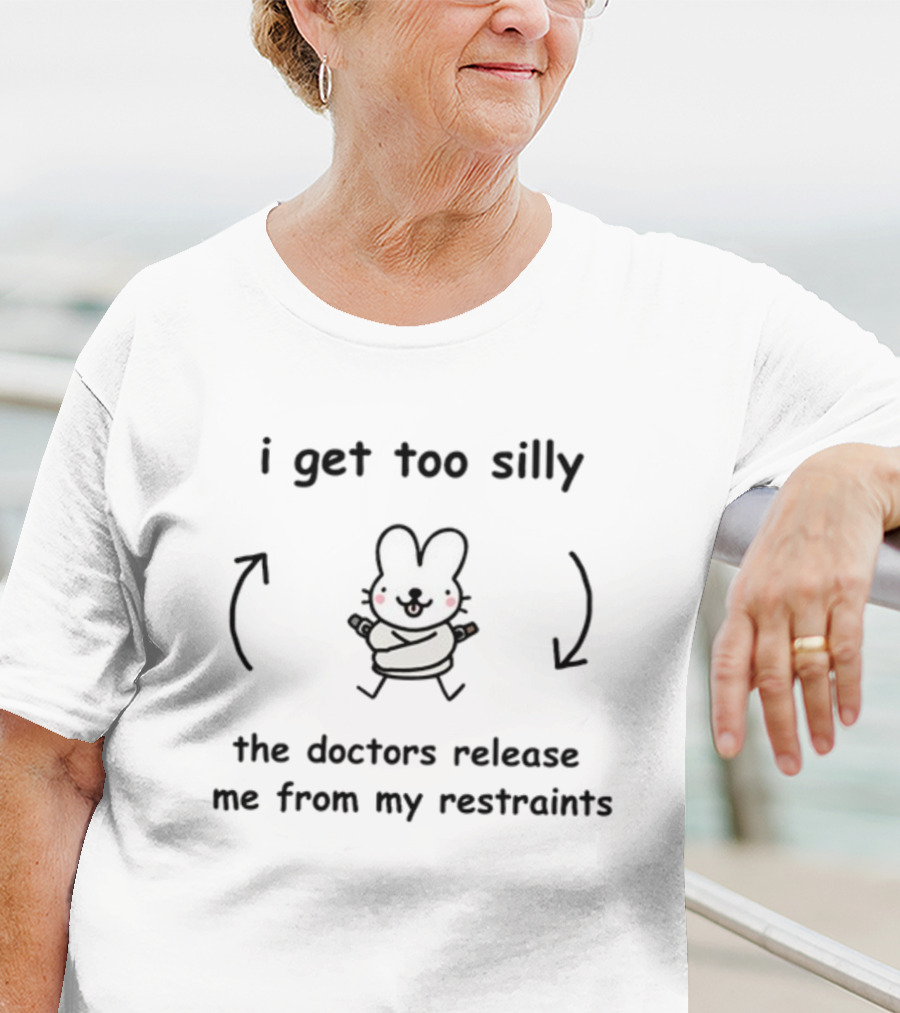 I Get Too Silly Bunny Wrapped In Restraints Released By Doctors T-Shirt