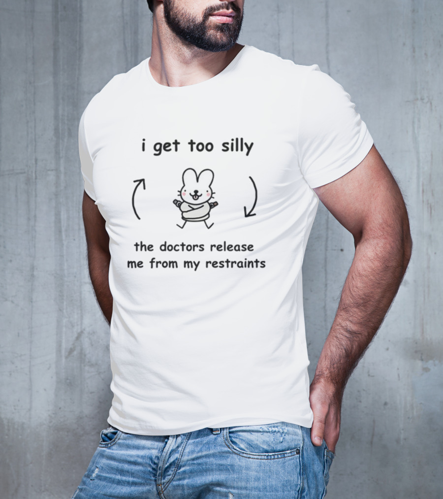 I Get Too Silly Bunny Wrapped In Restraints Released By Doctors T-Shirt