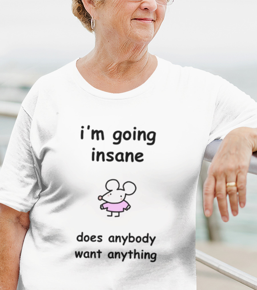 I'm Going Insane Does Anybody Want Anything Cartoon Mouse Pink T-Shirt