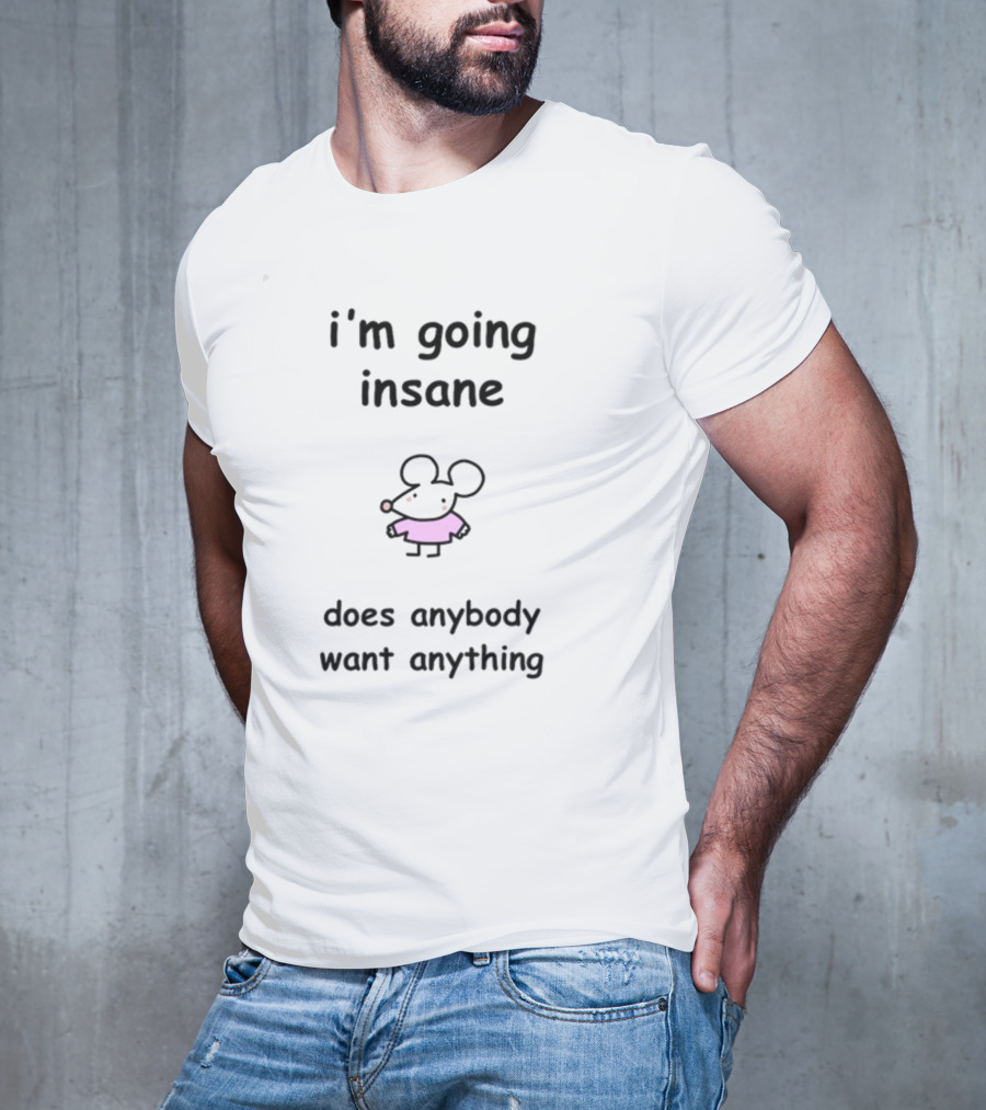 I'm Going Insane Does Anybody Want Anything Cartoon Mouse Pink T-Shirt