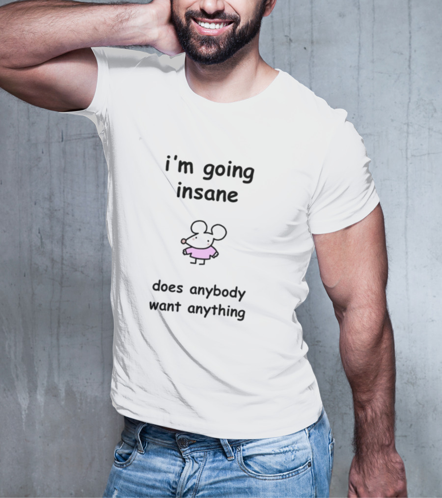 I'm Going Insane Does Anybody Want Anything Cartoon Mouse Pink T-Shirt