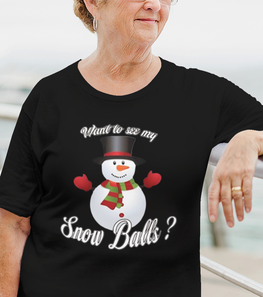 Want To See My Snow Balls Snowman Holiday Humor T-Shirt