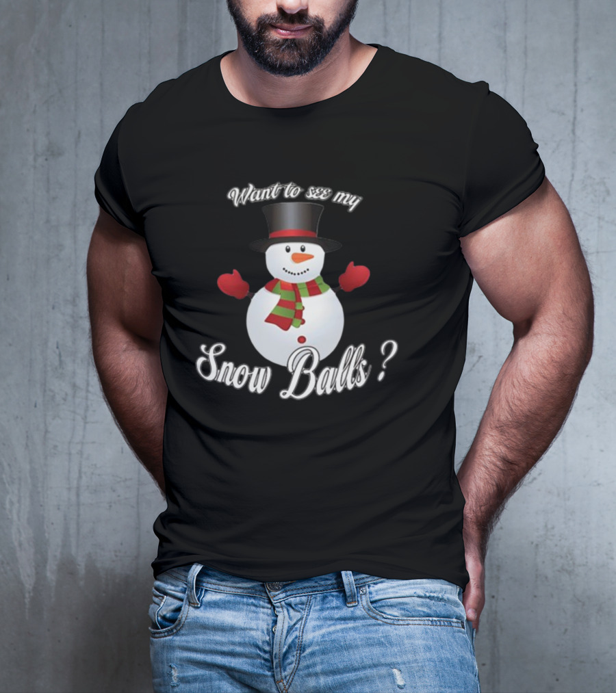 Want To See My Snow Balls Snowman Holiday Humor T-Shirt