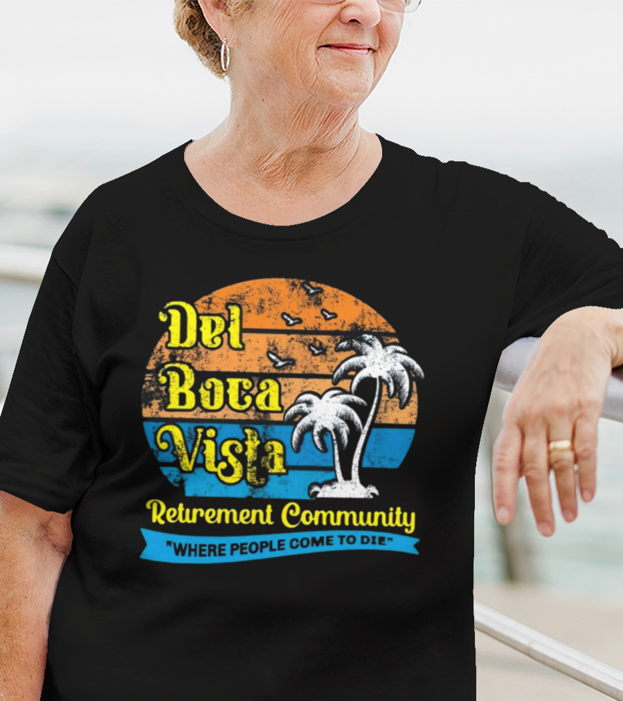 Jj Watt Wearing Del Boca Vista Retirement Community Where People Come To Die T-Shirt