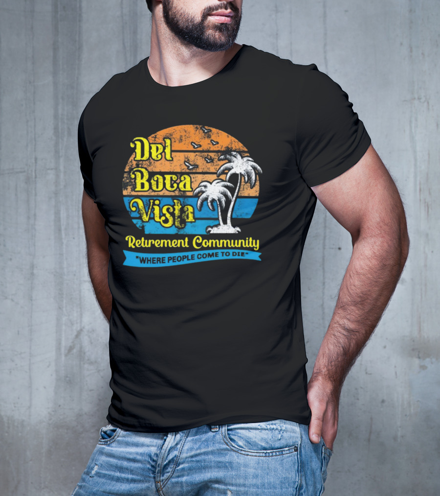 Jj Watt Wearing Del Boca Vista Retirement Community Where People Come To Die T-Shirt