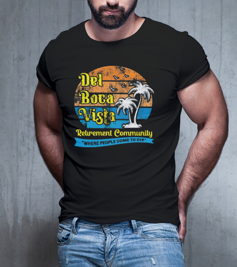 Jj Watt Wearing Del Boca Vista Retirement Community Where People Come To Die T-Shirt