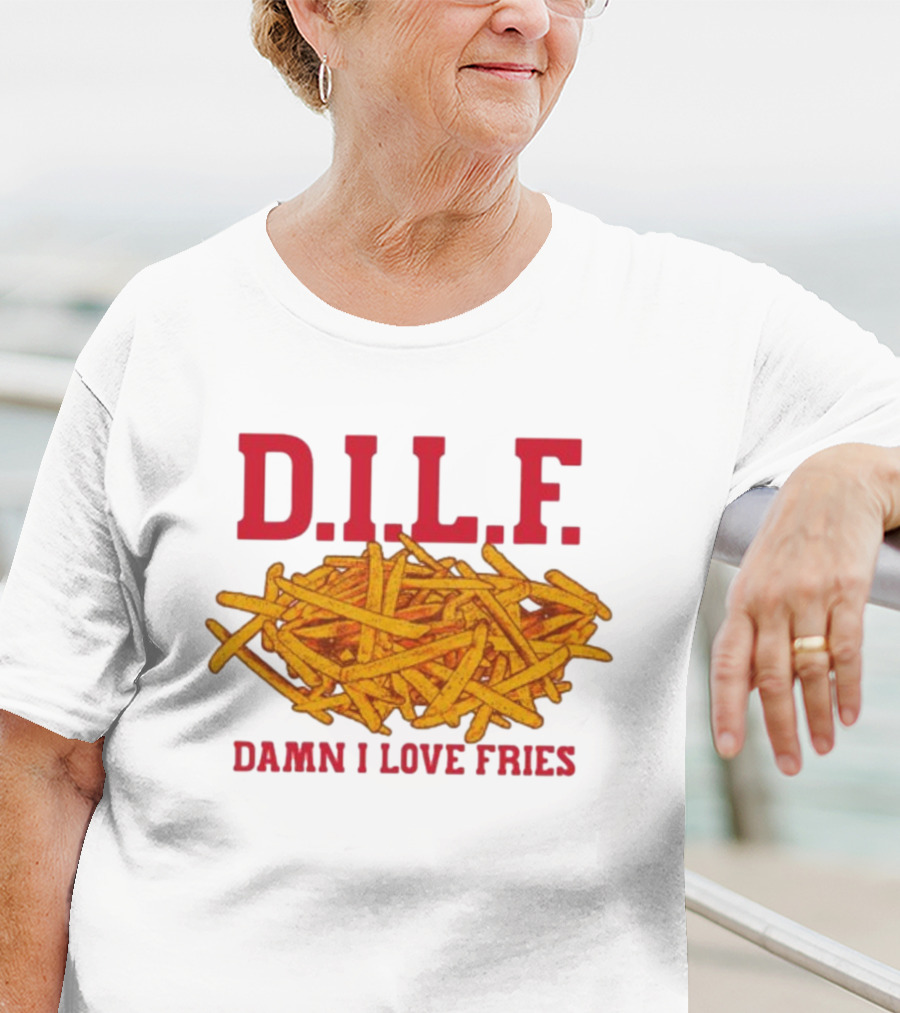 D.I.L.F. Damn I Love Fries French Fry Enthusiast T-Shirt
