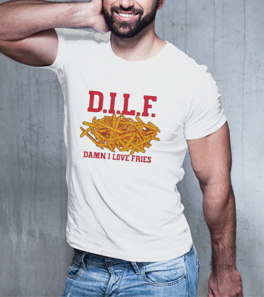 D.I.L.F. Damn I Love Fries French Fry Enthusiast T-Shirt