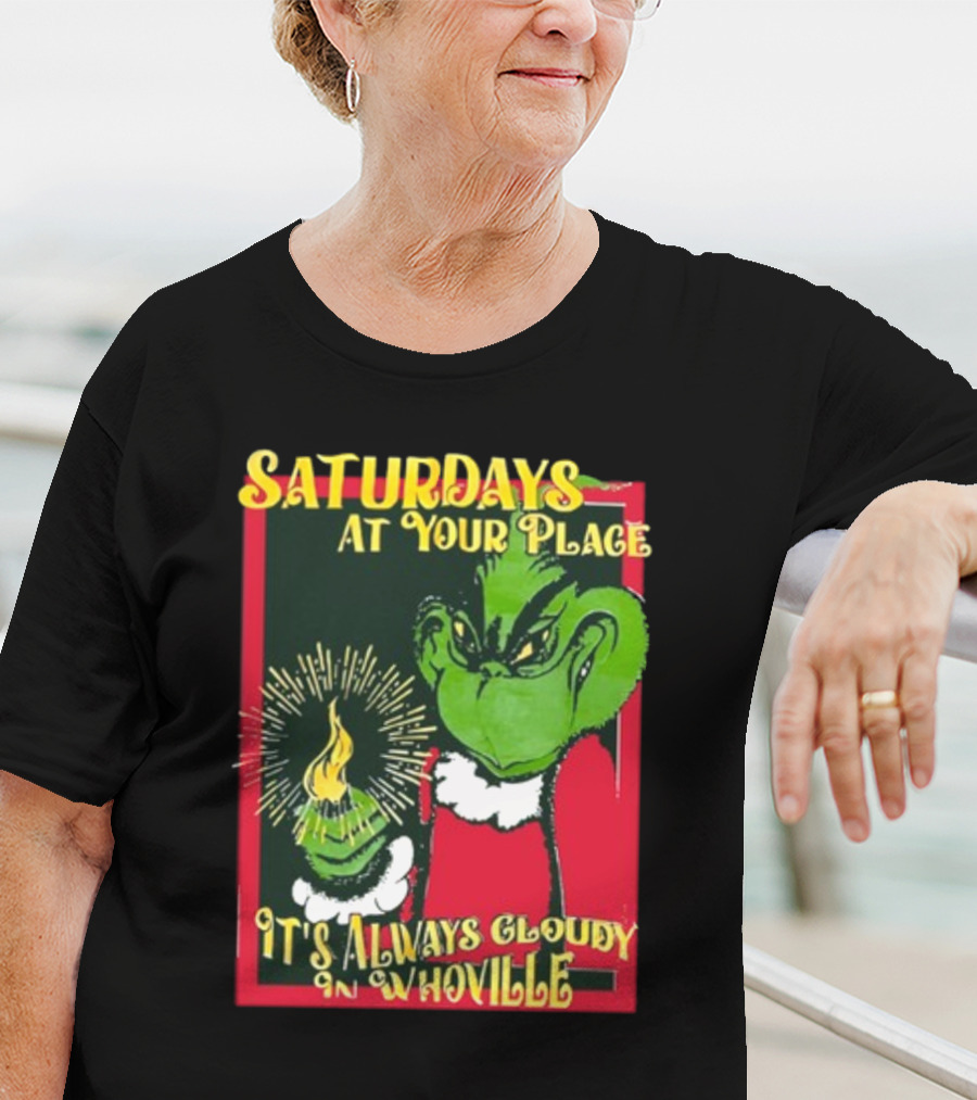 Saturdays At Your Place It's Always Cloudy In Whoville Grinch Saturdaysatyourplace Store T-Shirt