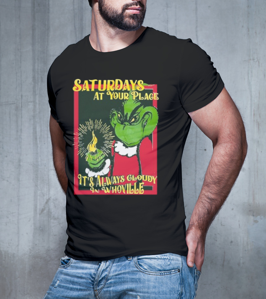Saturdays At Your Place It's Always Cloudy In Whoville Grinch Saturdaysatyourplace Store T-Shirt