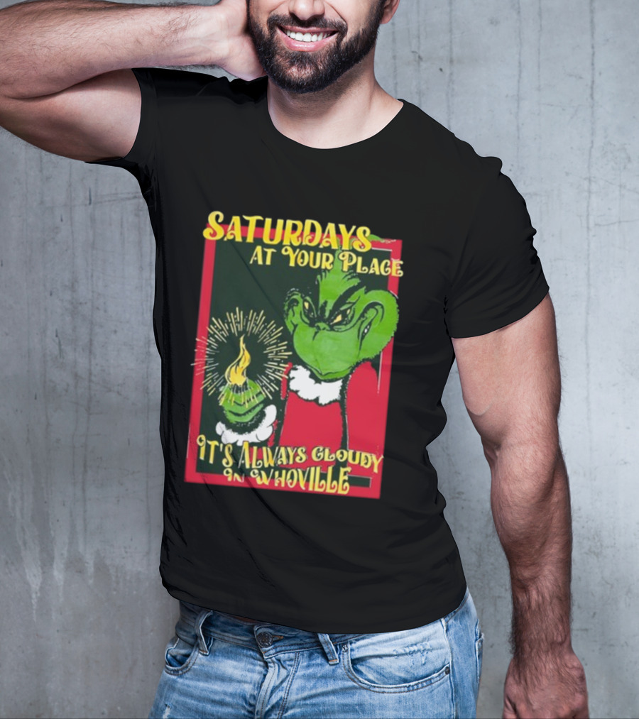 Saturdays At Your Place It's Always Cloudy In Whoville Grinch Saturdaysatyourplace Store T-Shirt