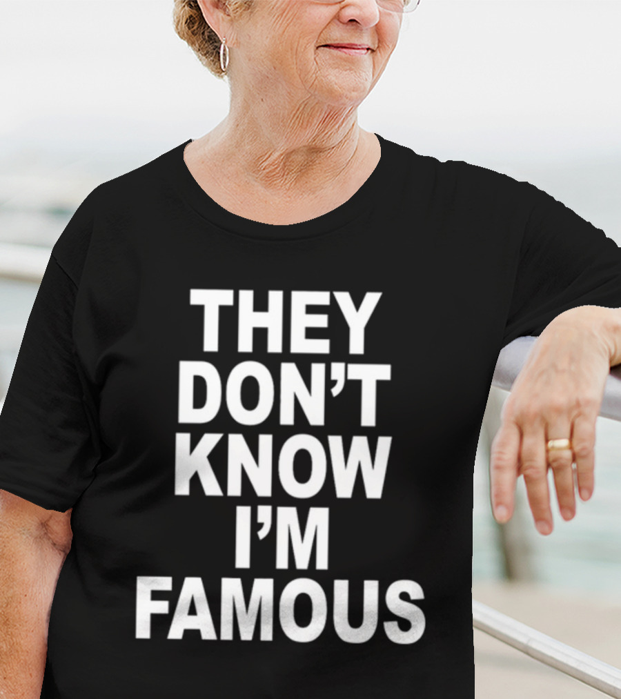 They Don't Know I'm Famous Text Statement White T-Shirt
