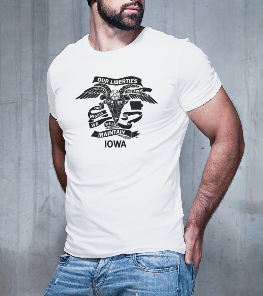 Iowa Religious Freedom Our Liberties We Prize Our Rights We Will Maintain T-Shirt