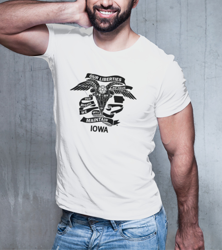 Iowa Religious Freedom Our Liberties We Prize Our Rights We Will Maintain T-Shirt