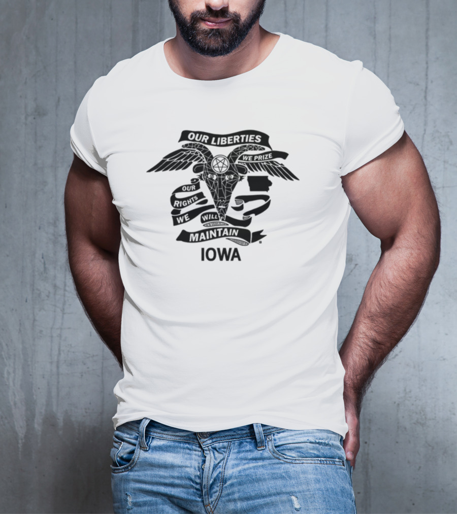 Iowa Religious Freedom Our Liberties We Prize Our Rights We Will Maintain T-Shirt